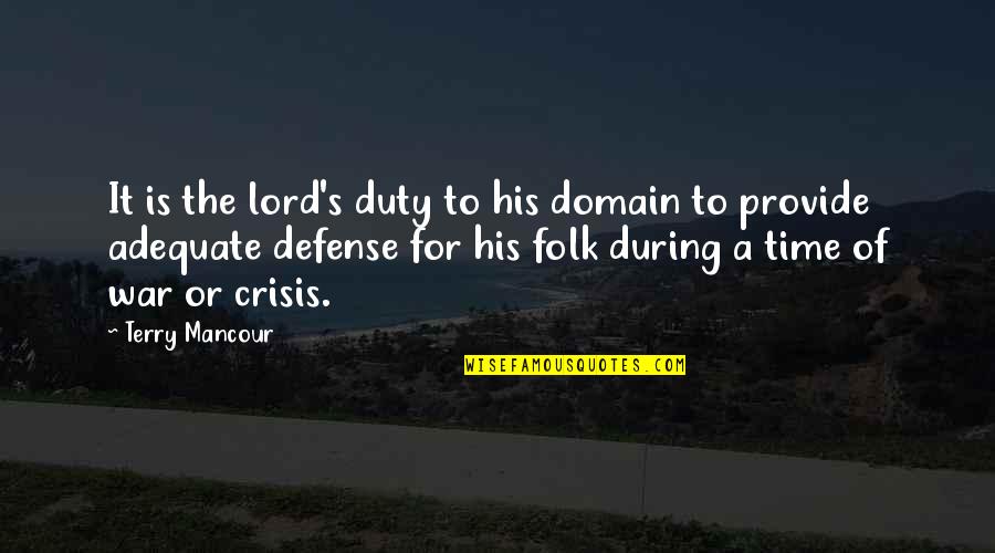 The War Lord Quotes By Terry Mancour: It is the lord's duty to his domain