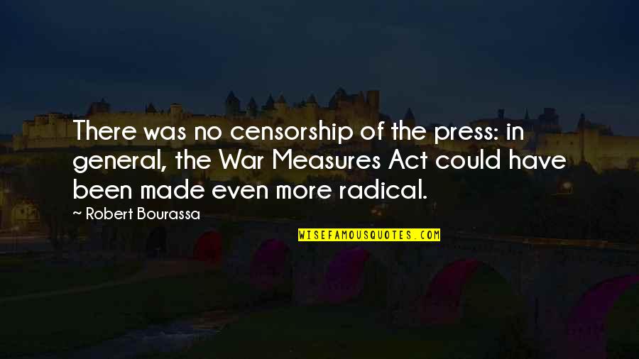 The War Measures Act Quotes By Robert Bourassa: There was no censorship of the press: in