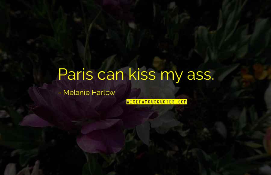 The War Tapes Quotes By Melanie Harlow: Paris can kiss my ass.