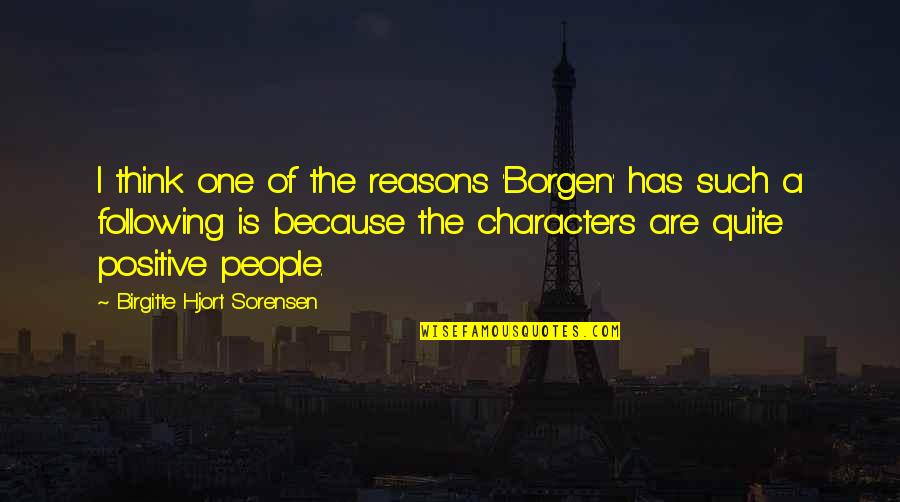 The War You Don't See Quotes By Birgitte Hjort Sorensen: I think one of the reasons 'Borgen' has