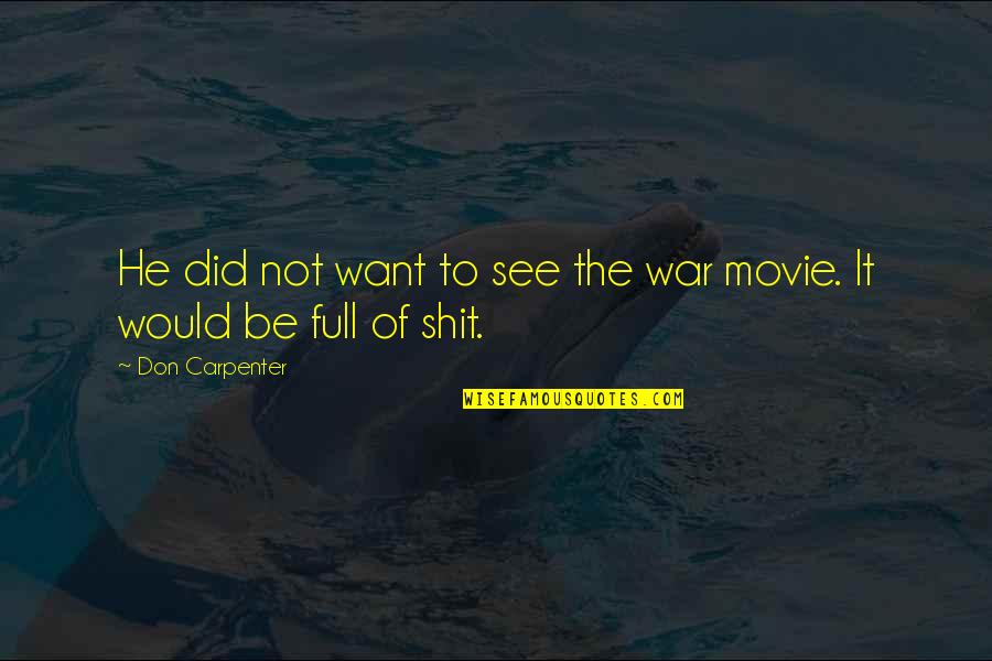 The War You Don't See Quotes By Don Carpenter: He did not want to see the war