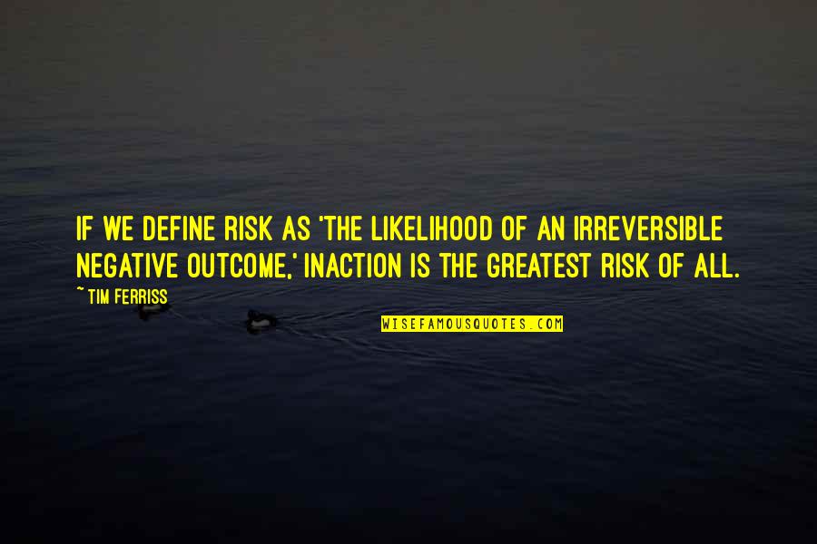 The Warlord Wants Forever Quotes By Tim Ferriss: If we define risk as 'the likelihood of
