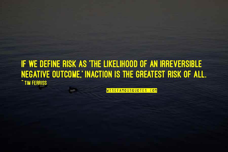 The Warlord Wants Forever Quotes By Tim Ferriss: If we define risk as 'the likelihood of The Warlord Wants Forever Quotes By Tim Ferriss: If we define risk as 'the likelihood of