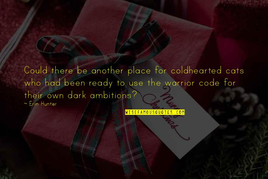 The Warrior Code Quotes By Erin Hunter: Could there be another place for coldhearted cats