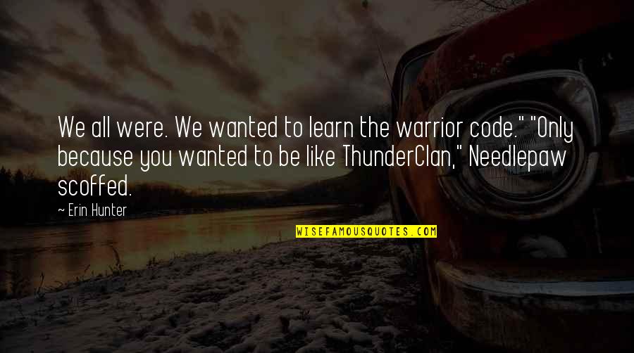 The Warrior Code Quotes By Erin Hunter: We all were. We wanted to learn the