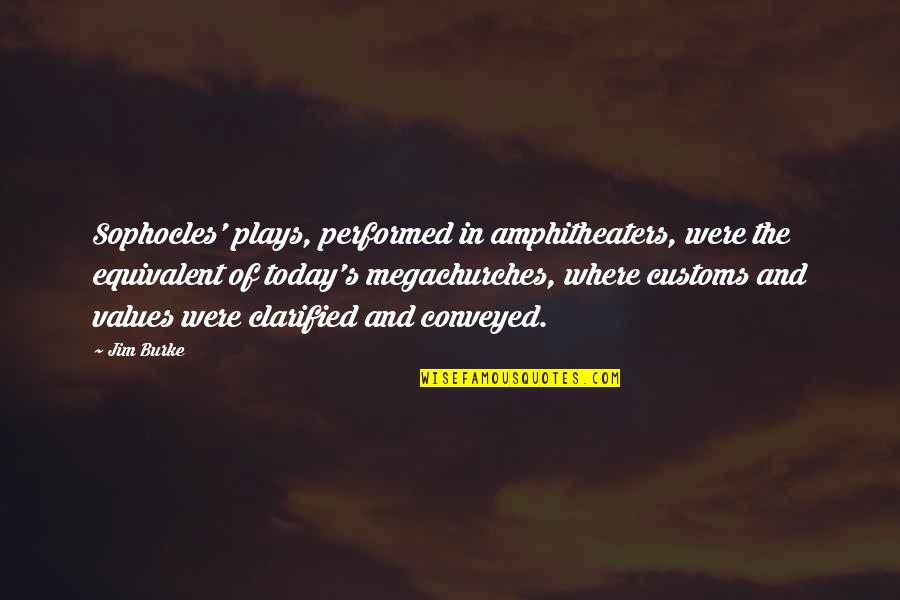 The Warrior Elite Quotes By Jim Burke: Sophocles' plays, performed in amphitheaters, were the equivalent The Warrior Elite Quotes By Jim Burke: Sophocles' plays, performed in amphitheaters, were the equivalent