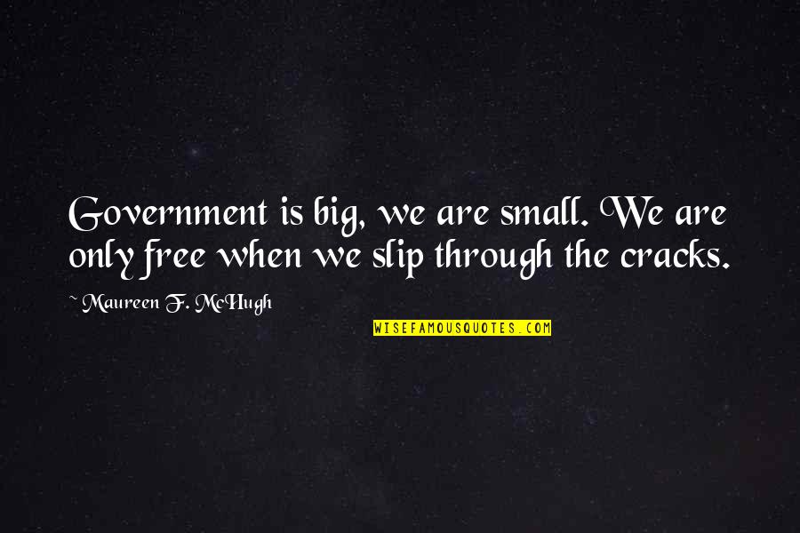 The Warrior Nun Quotes By Maureen F. McHugh: Government is big, we are small. We are The Warrior Nun Quotes By Maureen F. McHugh: Government is big, we are small. We are