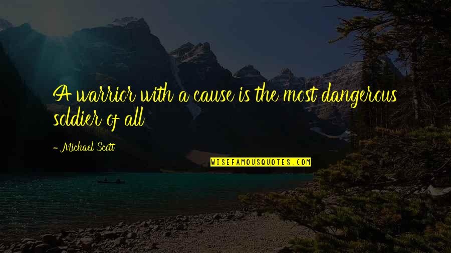 The Warrior Quotes By Michael Scott: A warrior with a cause is the most