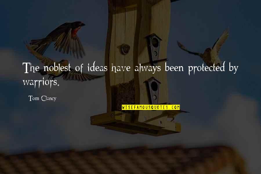 The Warrior Quotes By Tom Clancy: The noblest of ideas have always been protected