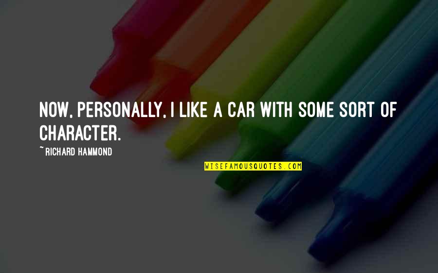 The Warrior S Apperentice Quotes By Richard Hammond: Now, personally, I like a car with some The Warrior S Apperentice Quotes By Richard Hammond: Now, personally, I like a car with some