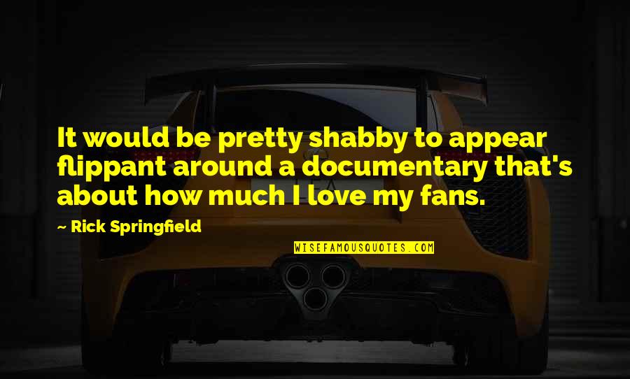 The Wars Levitt Quotes By Rick Springfield: It would be pretty shabby to appear flippant The Wars Levitt Quotes By Rick Springfield: It would be pretty shabby to appear flippant