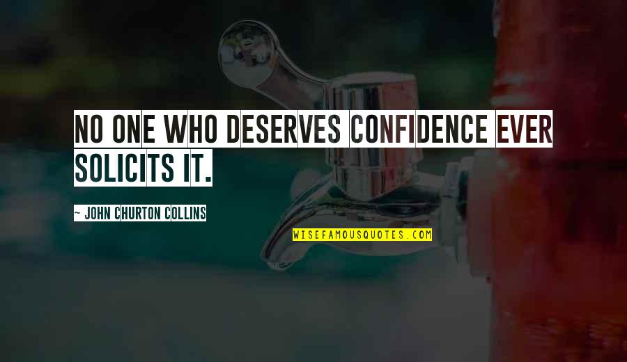 The Watch Movie Vince Vaughn Quotes By John Churton Collins: No one who deserves confidence ever solicits it. The Watch Movie Vince Vaughn Quotes By John Churton Collins: No one who deserves confidence ever solicits it.