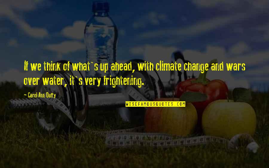 The Water Wars Quotes By Carol Ann Duffy: If we think of what's up ahead, with The Water Wars Quotes By Carol Ann Duffy: If we think of what's up ahead, with