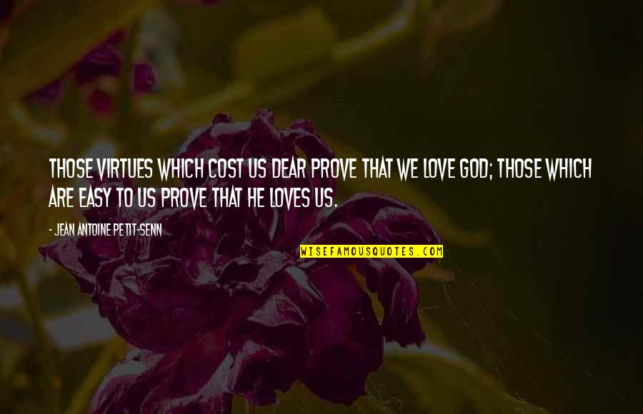 The Wave Violence Quotes By Jean Antoine Petit-Senn: Those virtues which cost us dear prove that The Wave Violence Quotes By Jean Antoine Petit-Senn: Those virtues which cost us dear prove that