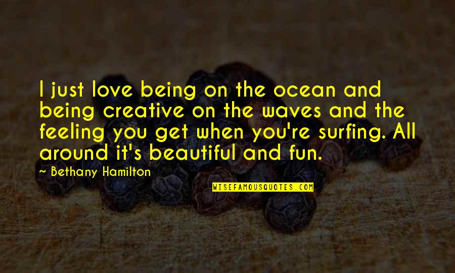 The Waves And Love Quotes By Bethany Hamilton: I just love being on the ocean and The Waves And Love Quotes By Bethany Hamilton: I just love being on the ocean and