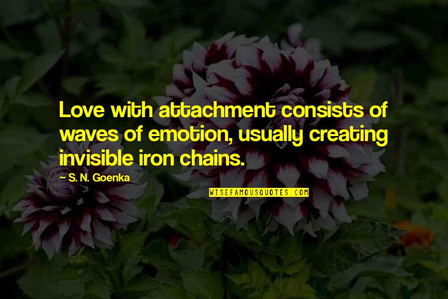 The Waves And Love Quotes By S. N. Goenka: Love with attachment consists of waves of emotion, The Waves And Love Quotes By S. N. Goenka: Love with attachment consists of waves of emotion,