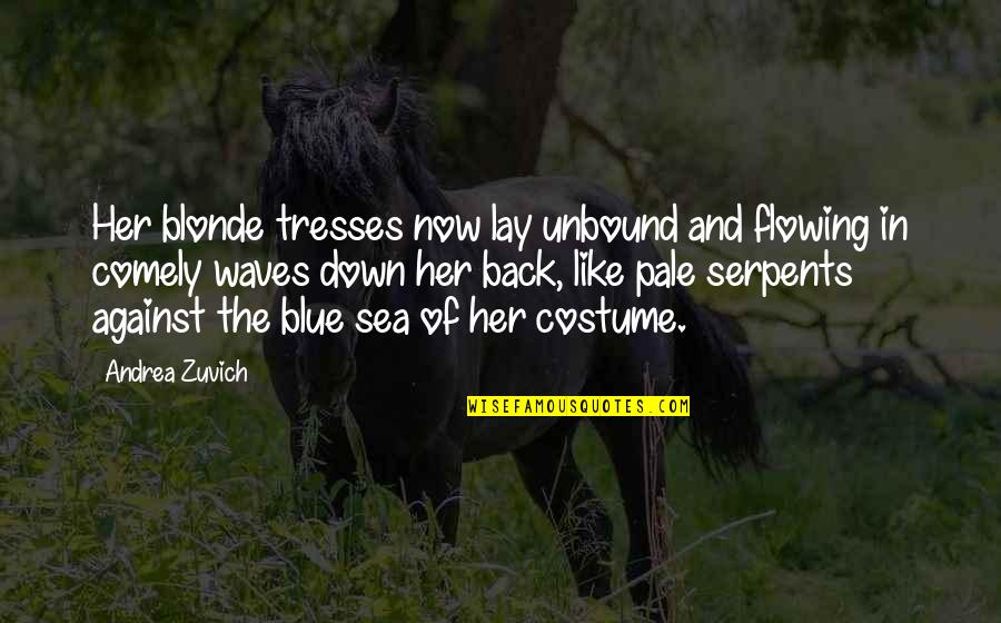 The Waves Quotes By Andrea Zuvich: Her blonde tresses now lay unbound and flowing