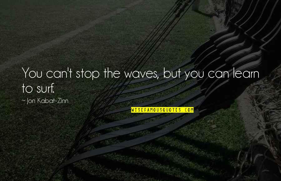 The Waves Quotes By Jon Kabat-Zinn: You can't stop the waves, but you can