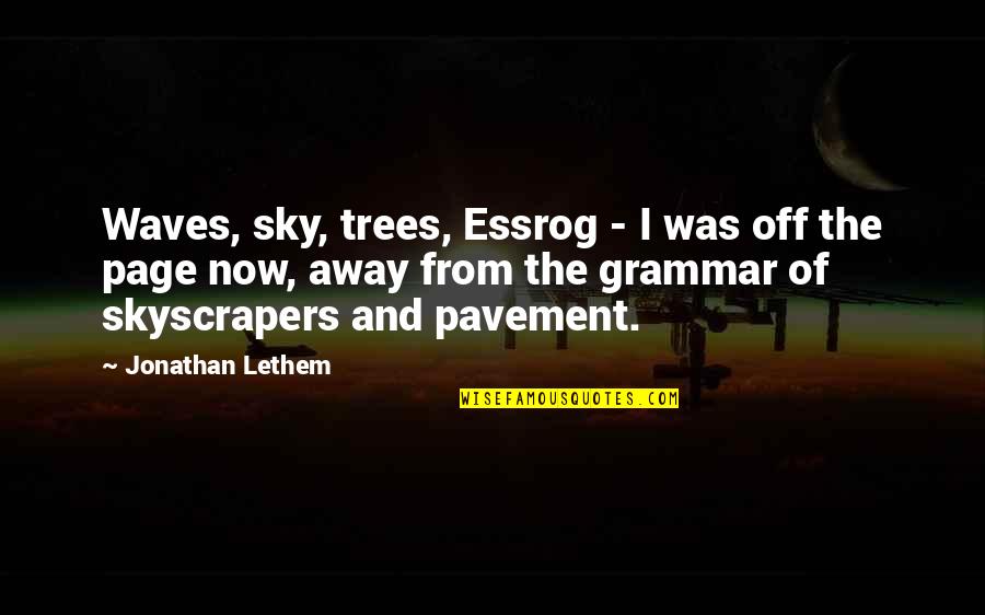 The Waves Quotes By Jonathan Lethem: Waves, sky, trees, Essrog - I was off