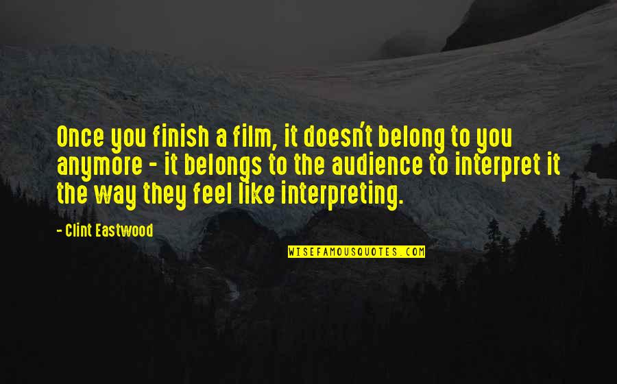 The Way Film Quotes By Clint Eastwood: Once you finish a film, it doesn't belong