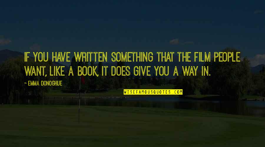 The Way Film Quotes By Emma Donoghue: If you have written something that the film