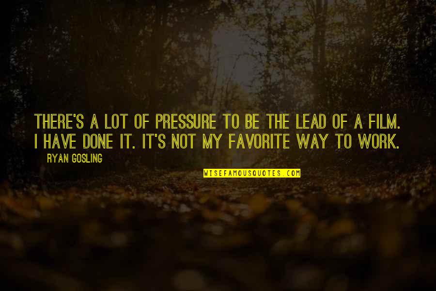 The Way Film Quotes By Ryan Gosling: There's a lot of pressure to be the