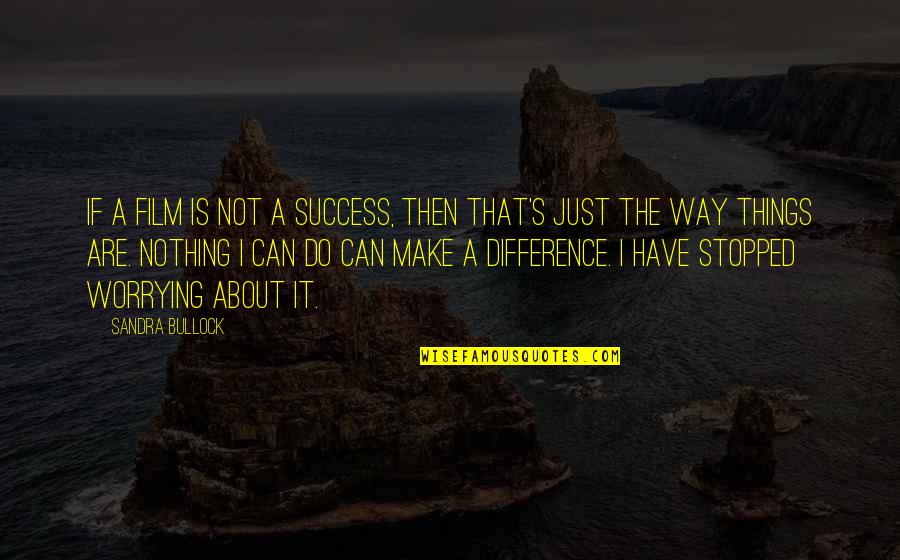 The Way Film Quotes By Sandra Bullock: If a film is not a success, then