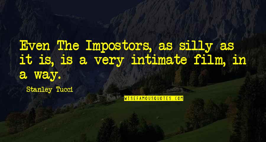 The Way Film Quotes By Stanley Tucci: Even The Impostors, as silly as it is,