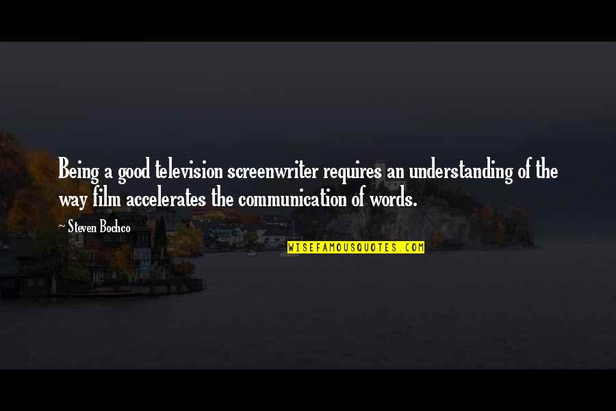 The Way Film Quotes By Steven Bochco: Being a good television screenwriter requires an understanding