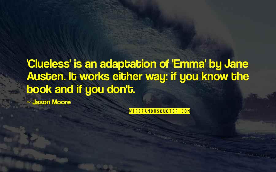 The Way I Am Book Quotes By Jason Moore: 'Clueless' is an adaptation of 'Emma' by Jane