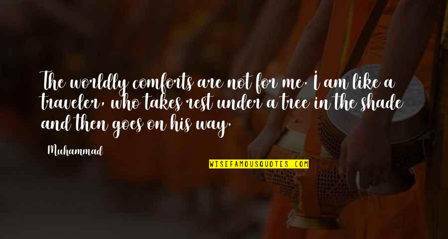 The Way I Am Quotes By Muhammad: The worldly comforts are not for me. I