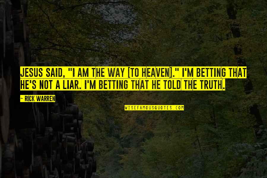 The Way I Am Quotes By Rick Warren: Jesus said, "I am the way [to heaven]."