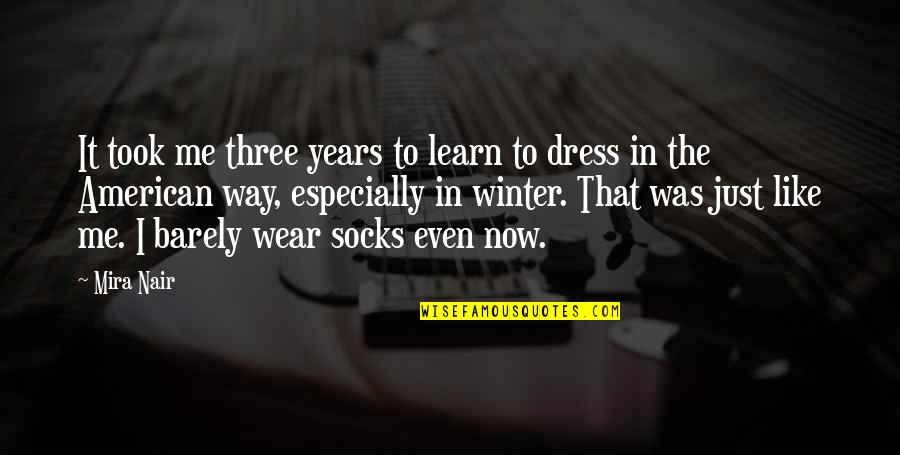 The Way I Dress Quotes By Mira Nair: It took me three years to learn to The Way I Dress Quotes By Mira Nair: It took me three years to learn to