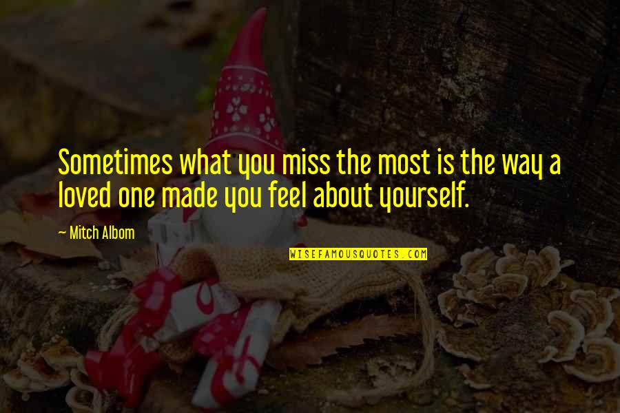 The Way I Feel About You Quotes By Mitch Albom: Sometimes what you miss the most is the