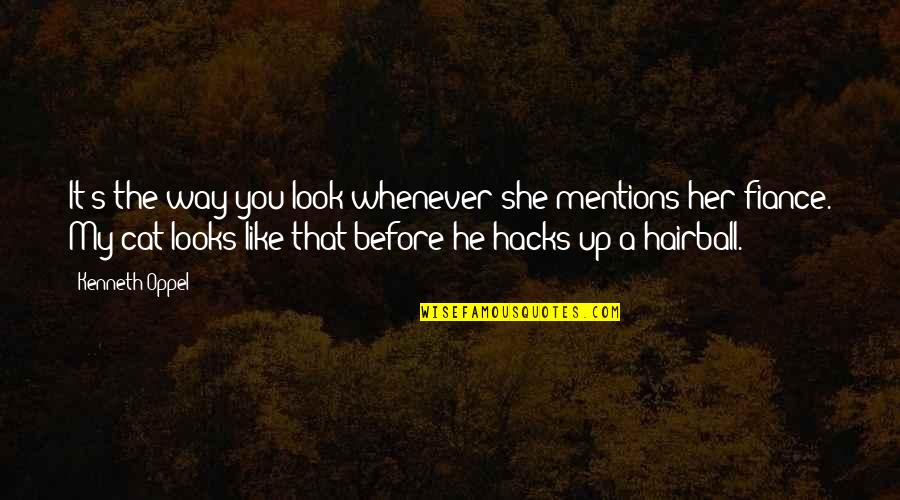 The Way I Look At Her Quotes By Kenneth Oppel: It's the way you look whenever she mentions