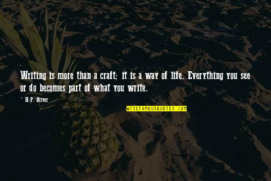 The Way I See Life Quotes By H.P. Oliver: Writing is more than a craft; it is