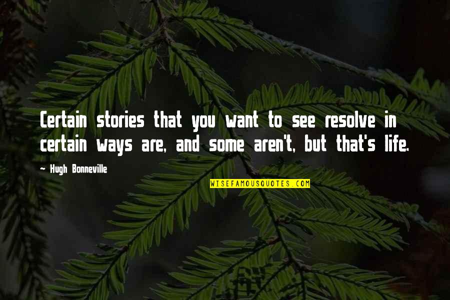 The Way I See Life Quotes By Hugh Bonneville: Certain stories that you want to see resolve