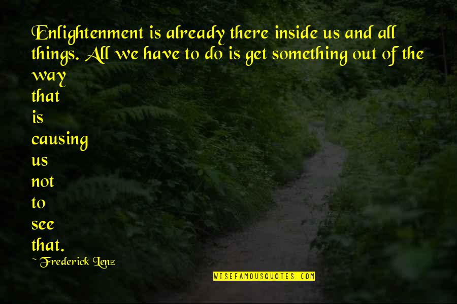 The Way Of Buddhism Quotes By Frederick Lenz: Enlightenment is already there inside us and all
