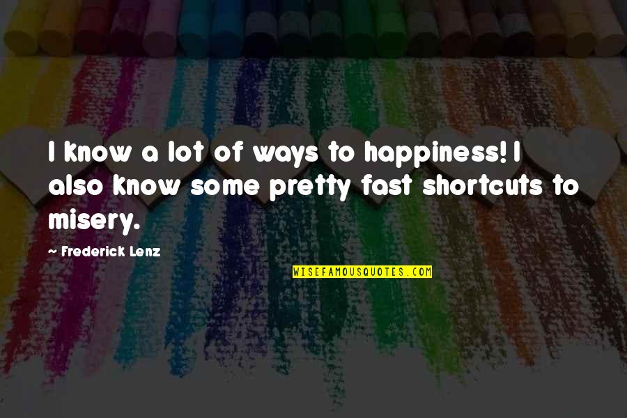 The Way Of Buddhism Quotes By Frederick Lenz: I know a lot of ways to happiness!