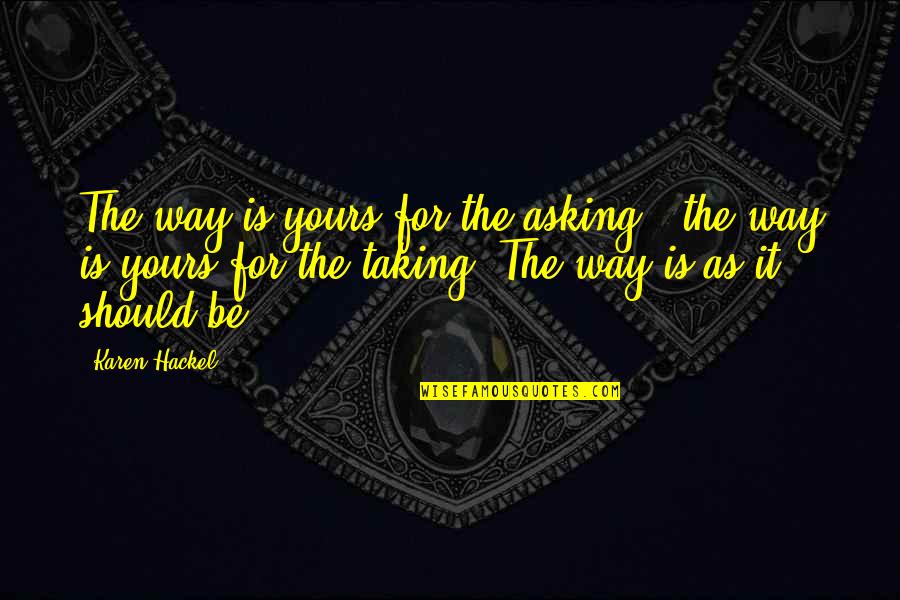 The Way Of Buddhism Quotes By Karen Hackel: The way is yours for the asking -