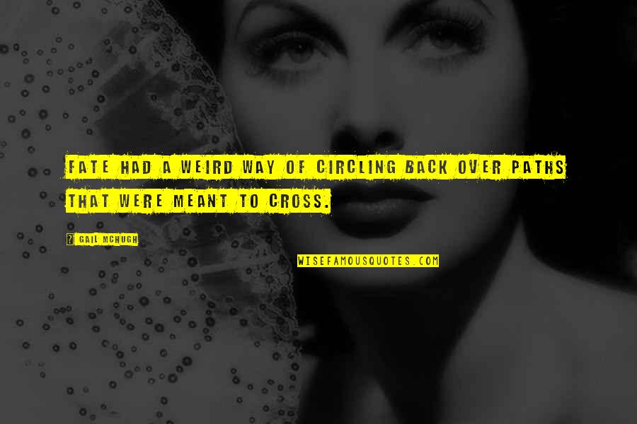 The Way Of The Cross Quotes By Gail McHugh: Fate had a weird way of circling back