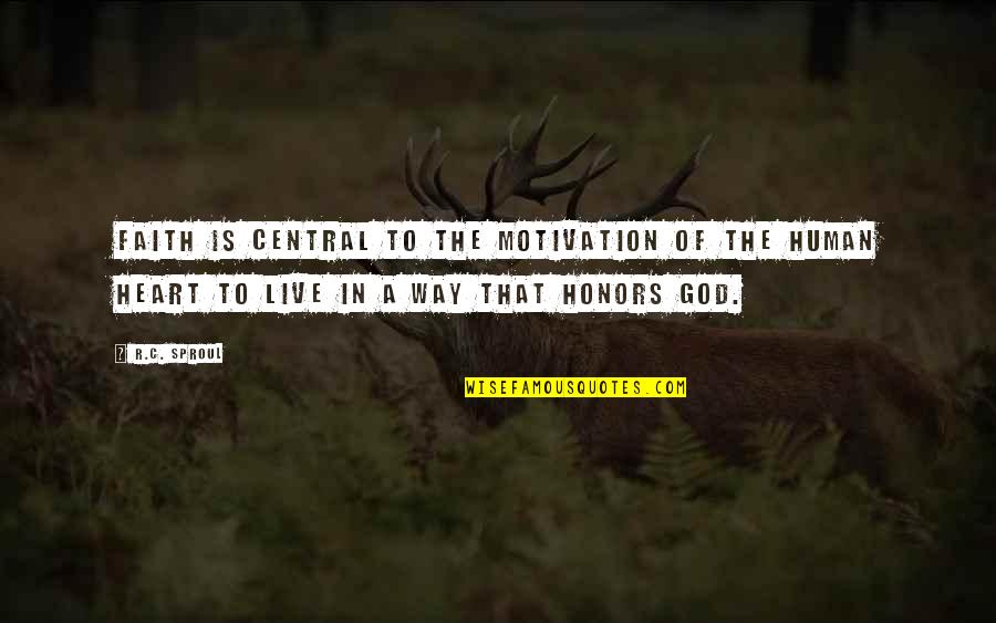The Way Of The Heart Quotes By R.C. Sproul: Faith is central to the motivation of the The Way Of The Heart Quotes By R.C. Sproul: Faith is central to the motivation of the
