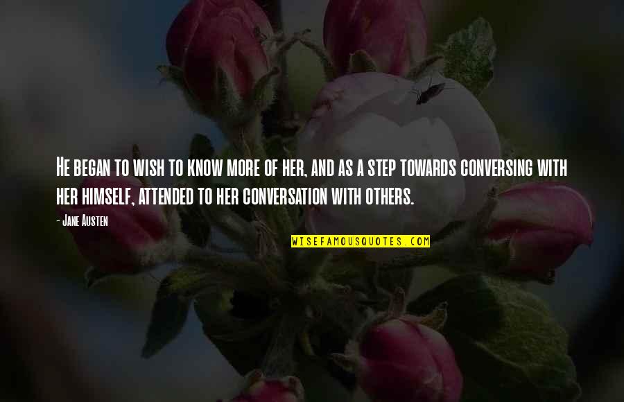 The Way Of The Leaf Quotes By Jane Austen: He began to wish to know more of The Way Of The Leaf Quotes By Jane Austen: He began to wish to know more of