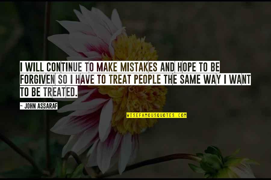 The Way People Treat You Quotes By John Assaraf: I will continue to make mistakes and hope