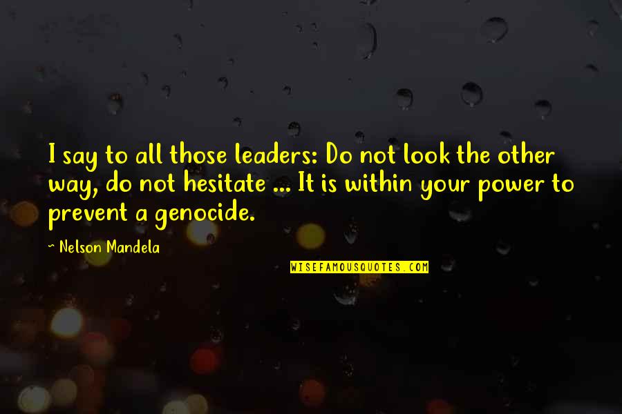 The Way Quotes By Nelson Mandela: I say to all those leaders: Do not