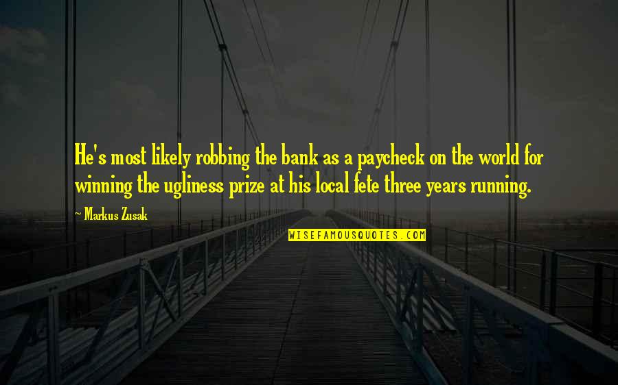 The Way The Wind Blows Quotes By Markus Zusak: He's most likely robbing the bank as a
