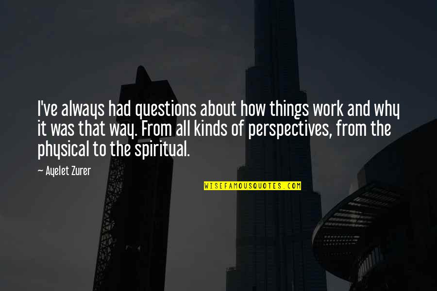 The Way Things Work Out Quotes By Ayelet Zurer: I've always had questions about how things work