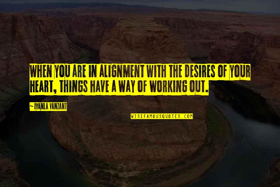 The Way Things Work Out Quotes By Iyanla Vanzant: When you are in alignment with the desires