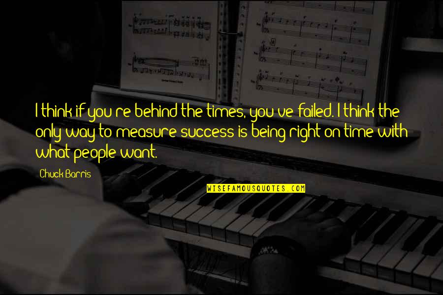 The Way To Success Quotes By Chuck Barris: I think if you're behind the times, you've