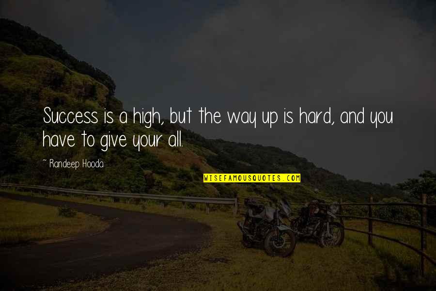 The Way To Success Quotes By Randeep Hooda: Success is a high, but the way up